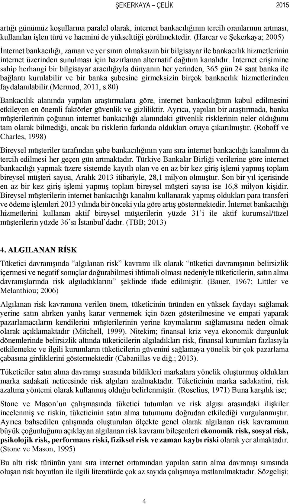 İnternet erişimine sahip herhangi bir bilgisayar aracılığıyla dünyanın her yerinden, 365 gün 24 saat banka ile bağlantı kurulabilir ve bir banka şubesine girmeksizin birçok bankacılık hizmetlerinden