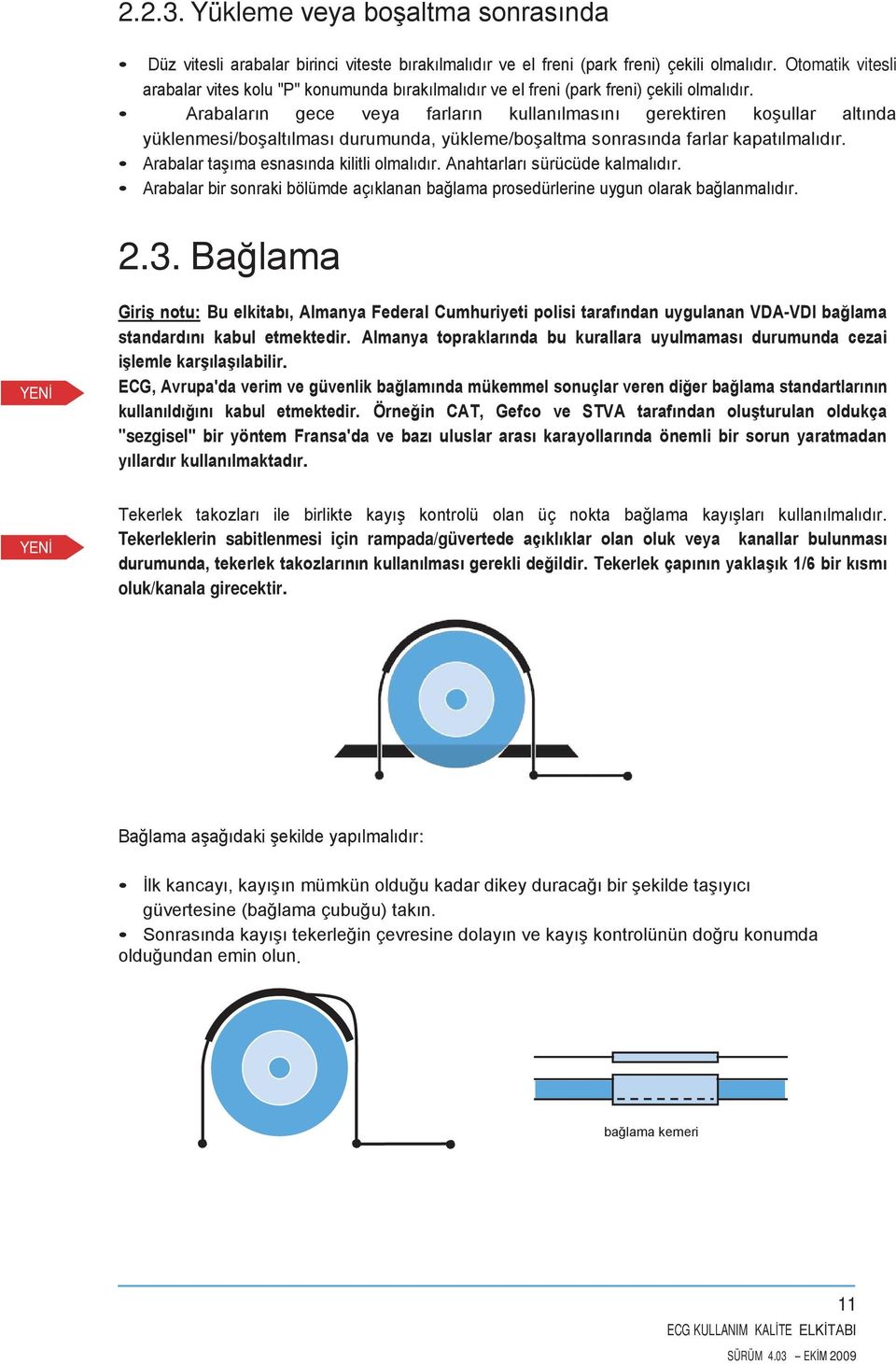 Arabaların gece veya farların kullanılmasını gerektiren koşullar altında yüklenmesi/boşaltılması durumunda, yükleme/boşaltma sonrasında farlar kapatılmalıdır.