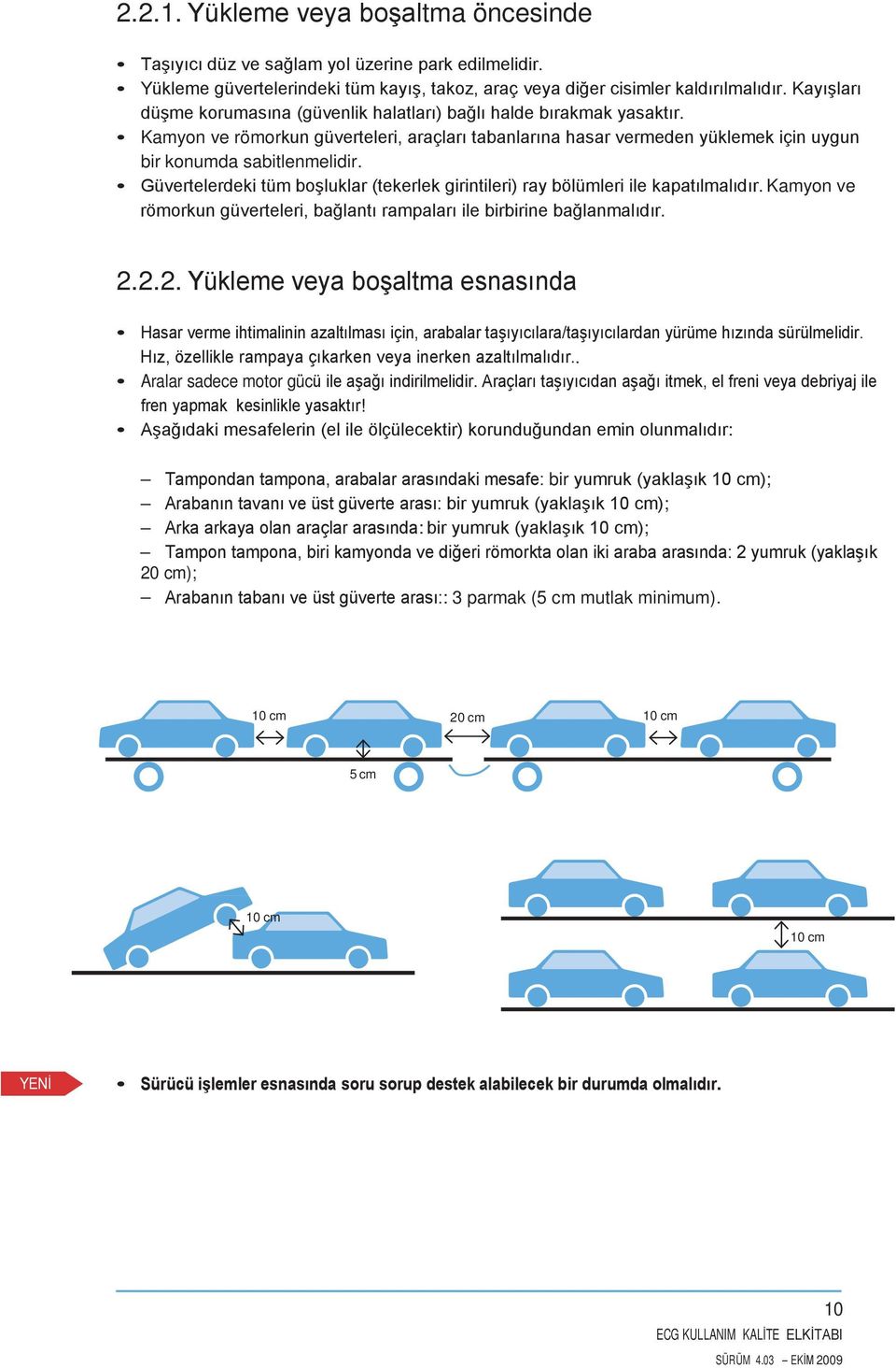 Güvertelerdeki tüm boşluklar (tekerlek girintileri) ray bölümleri ile kapatılmalıdır. Kamyon ve römorkun güverteleri, bağlantı rampaları ile birbirine bağlanmalıdır. 2.