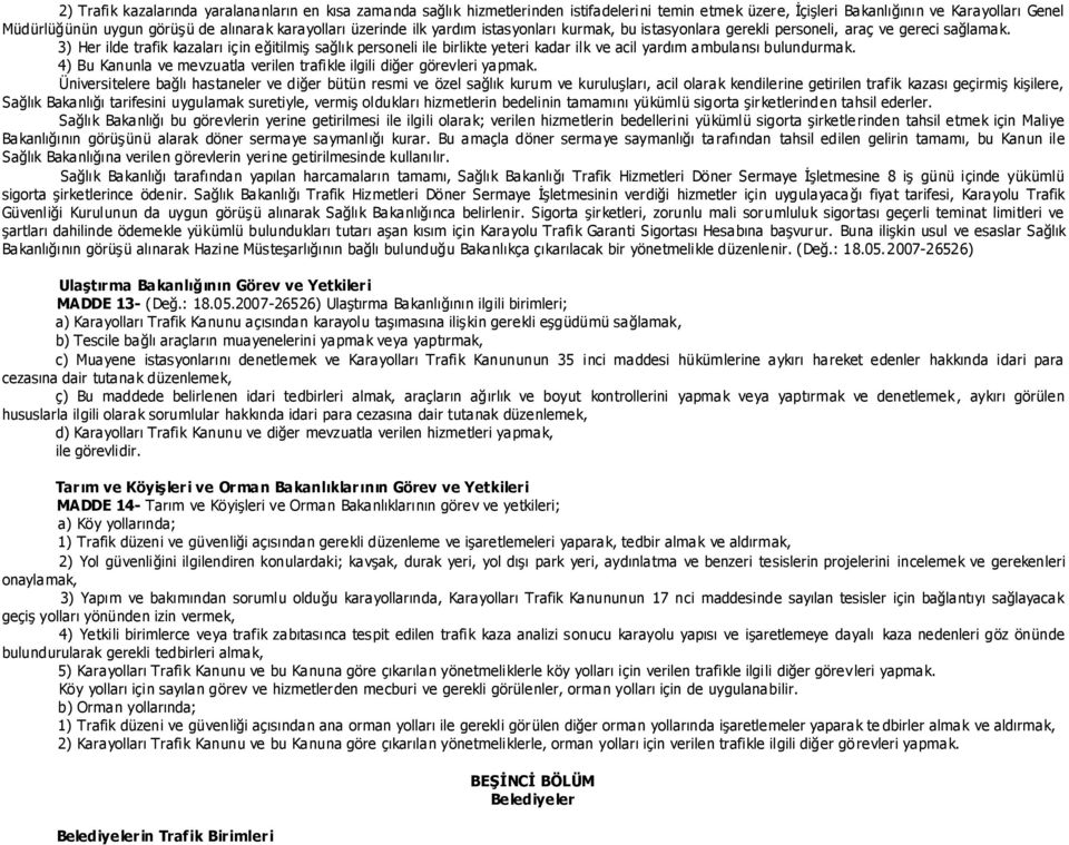 3) Her ilde trafik kazaları için eğitilmiģ sağlık personeli ile birlikte yeteri kadar ilk ve acil yardım ambulansı bulundurmak.