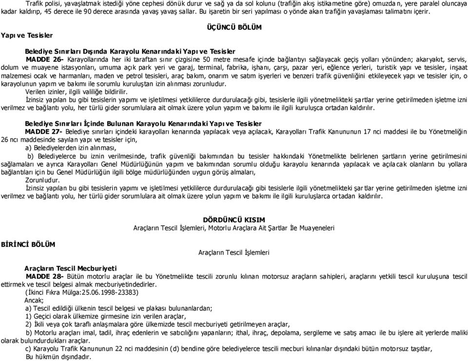 Yapı ve Tesisler ÜÇÜNCÜ BÖLÜM Belediye Sınırları DıĢında Karayolu Kenarındaki Yapı ve Tesisler MADDE 26- Karayollarında her iki taraftan sınır çizgisine 50 metre mesafe içinde bağlantıyı sağlayacak