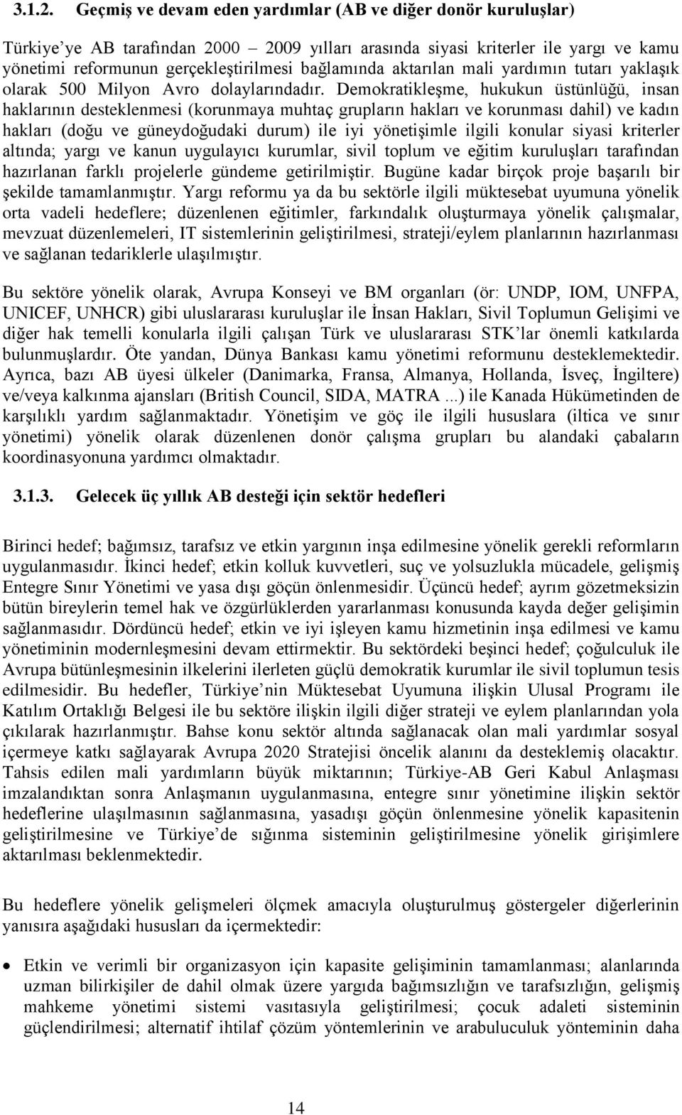 aktarılan mali yardımın tutarı yaklaşık olarak 500 Milyon Avro dolaylarındadır.