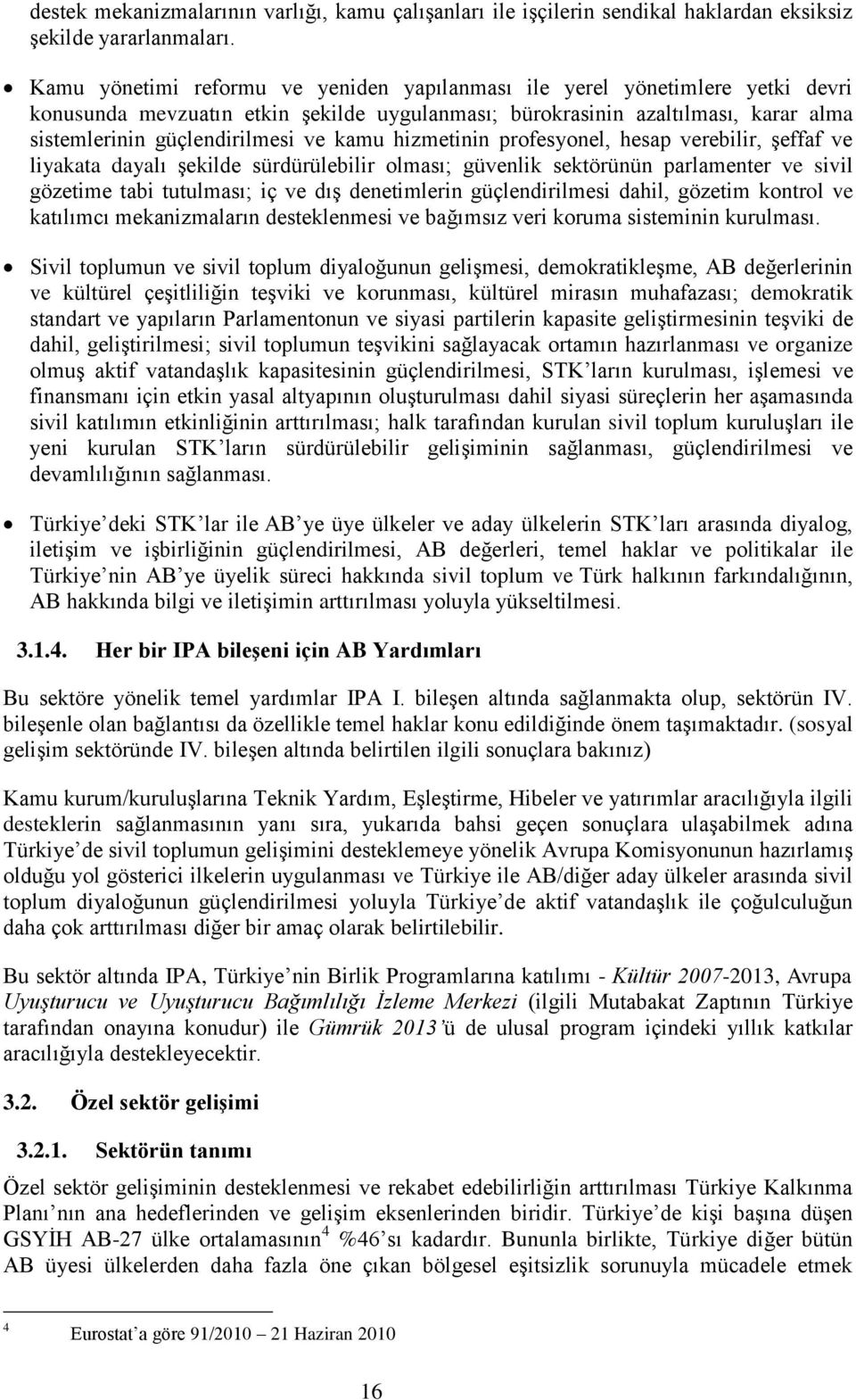 kamu hizmetinin profesyonel, hesap verebilir, şeffaf ve liyakata dayalı şekilde sürdürülebilir olması; güvenlik sektörünün parlamenter ve sivil gözetime tabi tutulması; iç ve dış denetimlerin