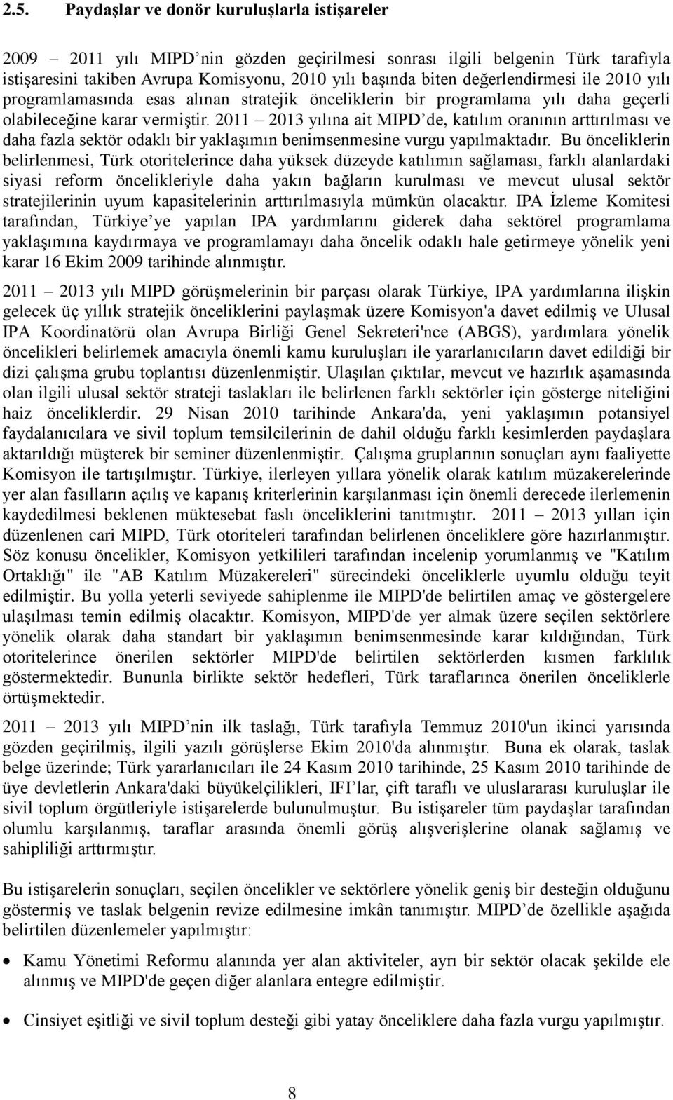 2011 2013 yılına ait MIPD de, katılım oranının arttırılması ve daha fazla sektör odaklı bir yaklaşımın benimsenmesine vurgu yapılmaktadır.