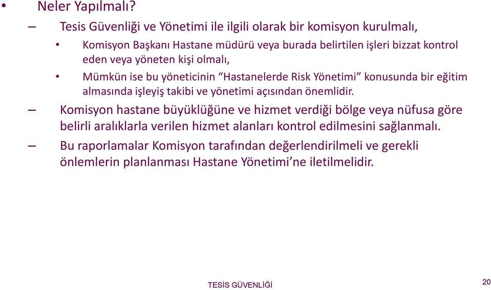 veya yöneten kişi olmalı, Mümkün ise bu yöneticinin Hastanelerde Risk Yönetimi konusunda bir eğitim almasında işleyiş takibi ve yönetimi açısından