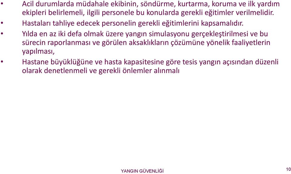 Yılda en az iki defa olmak üzere yangın simulasyonu gerçekleştirilmesi ve bu sürecin raporlanması ve görülen aksaklıkların çözümüne