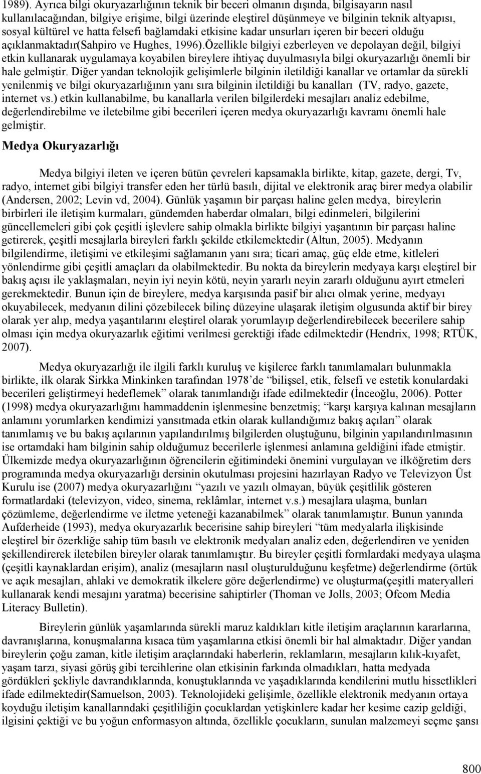 Özellikle bilgiyi ezberleyen ve depolayan deil, bilgiyi etkin kullanarak uygulamaya koyabilen bireylere ihtiyaç duyulmaskyla bilgi okuryazarlkk önemli bir hale gelmi.tir. Dier yandan teknolojik geli.