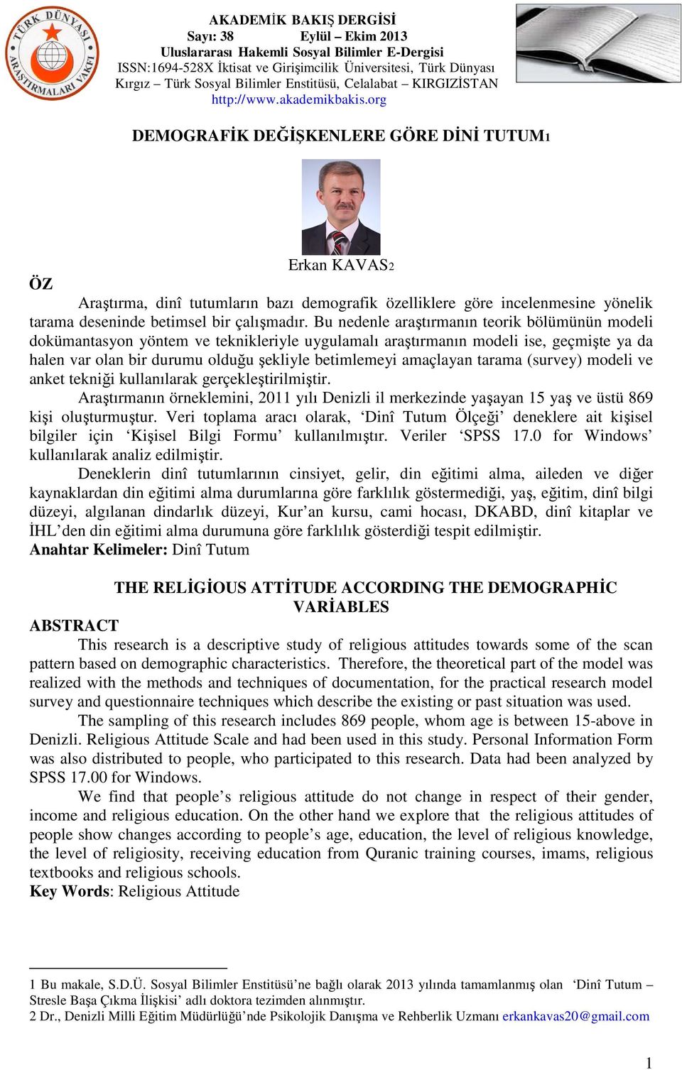 amaçlayan tarama (survey) modeli ve anket tekniği kullanılarak gerçekleştirilmiştir. Araştırmanın örneklemini, 2011 yılı Denizli il merkezinde yaşayan 15 yaş ve üstü 869 kişi oluşturmuştur.