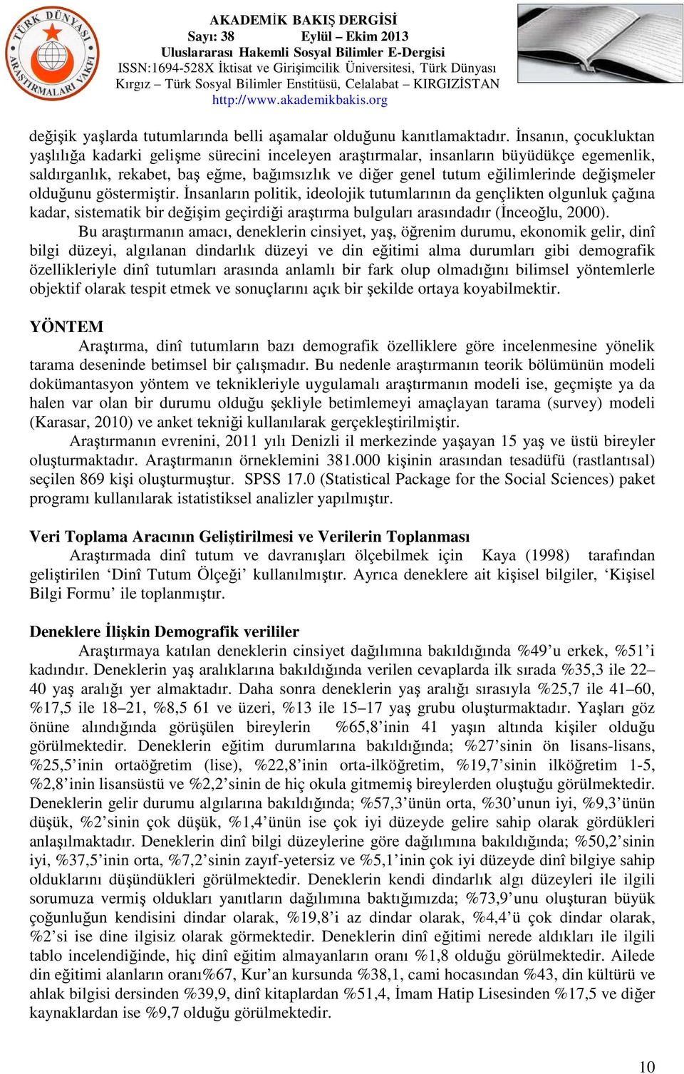 değişmeler olduğunu göstermiştir. İnsanların politik, ideolojik tutumlarının da gençlikten olgunluk çağına kadar, sistematik bir değişim geçirdiği araştırma bulguları arasındadır (İnceoğlu, 2000).