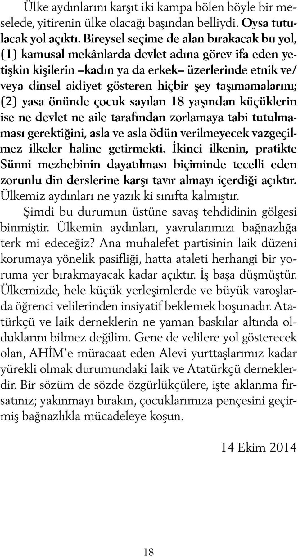 taşımamalarını; (2) yasa önünde çocuk sayılan 18 yaşından küçüklerin ise ne devlet ne aile tarafından zorlamaya tabi tutulmaması gerektiğini, asla ve asla ödün verilmeyecek vazgeçilmez ilkeler haline