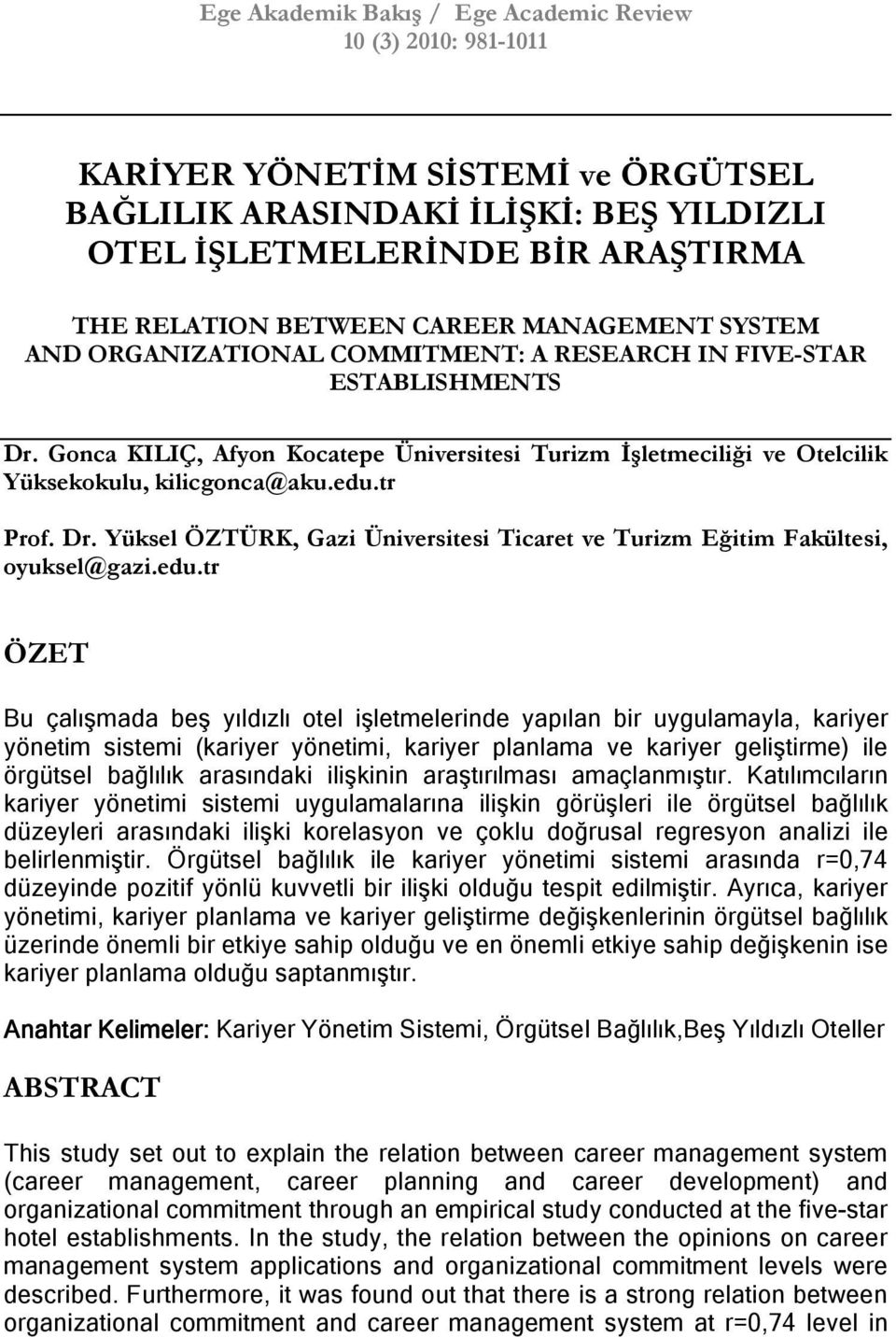 Gonca KILIÇ, Afyon Kocatepe Üniversitesi Turizm Đşletmeciliği ve Otelcilik Yüksekokulu, kilicgonca@aku.edu.tr Prof. Dr.