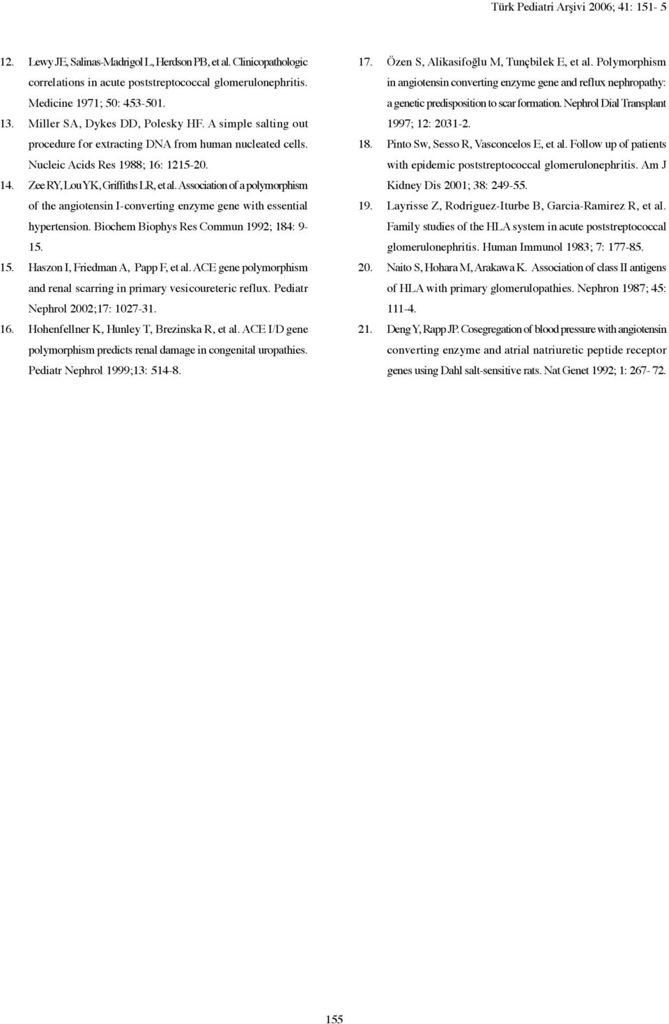 Association of a polymorphism of the angiotensin I-converting enzyme gene with essential hypertension. Biochem Biophys Res Commun 1992; 184: 9-15. 15. Haszon I, Friedman A, Papp F, et al.