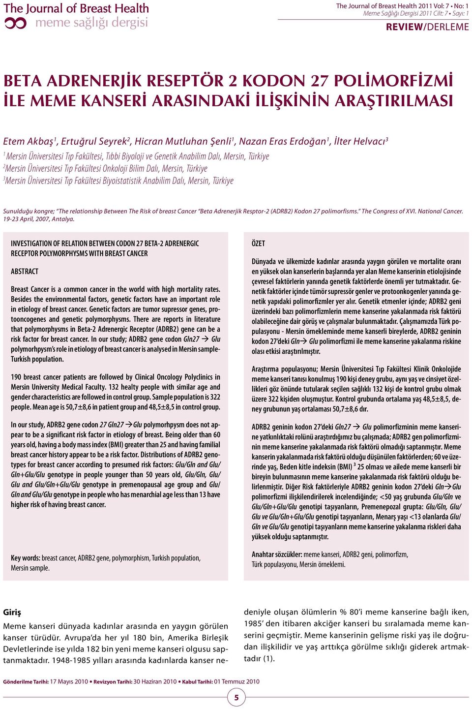 Üniversitesi Tıp Fakültesi Biyoistatistik Anabilim Dalı, Mersin, Türkiye Sunulduğu kongre; The relationship Between The Risk of breast Cancer Beta Adrenerjik Resptor-2 (ADRB2) Kodon 27 polimorfisms.