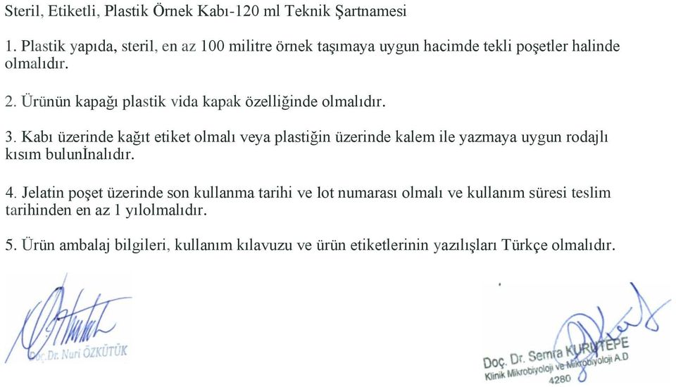 Ürünün kapağı plastik vida kapak özelliğinde olmalıdır. 3.