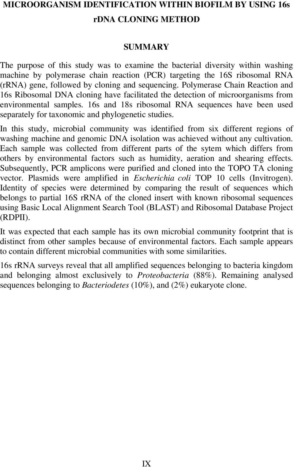 Polymerase Chain Reaction and 16s Ribosomal DNA cloning have facilitated the detection of microorganisms from environmental samples.