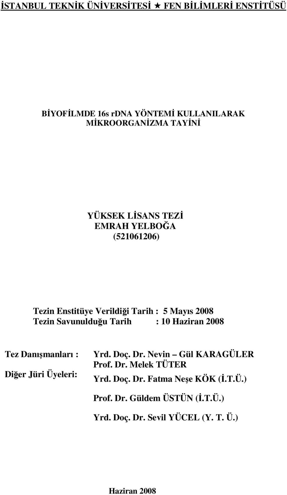 : 10 Haziran 2008 Tez Danışmanları : Diğer Jüri Üyeleri: Yrd. Doç. Dr. Nevin Gül KARAGÜLER Prof. Dr. Melek TÜTER Yrd.