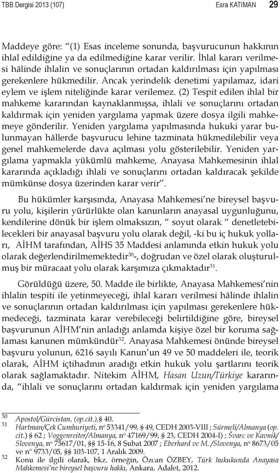 Ancak yerindelik denetimi yapılamaz, idari eylem ve işlem niteliğinde karar verilemez.