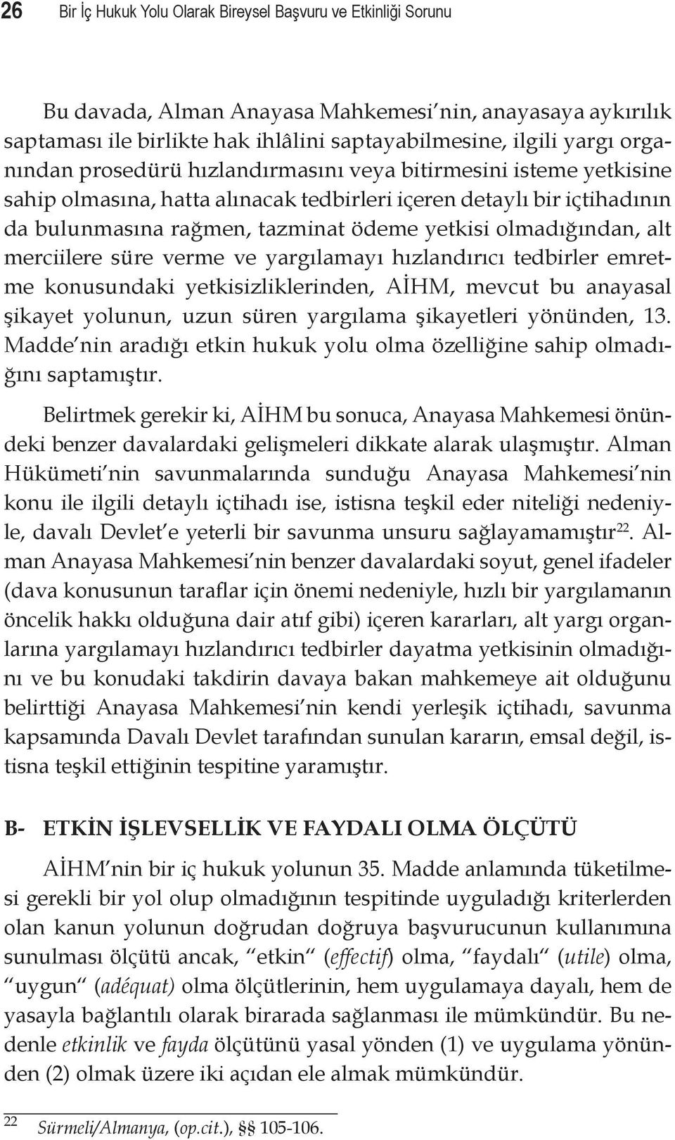 olmadığından, alt merciilere süre verme ve yargılamayı hızlandırıcı tedbirler emretme konusundaki yetkisizliklerinden, AİHM, mevcut bu anayasal şikayet yolunun, uzun süren yargılama şikayetleri