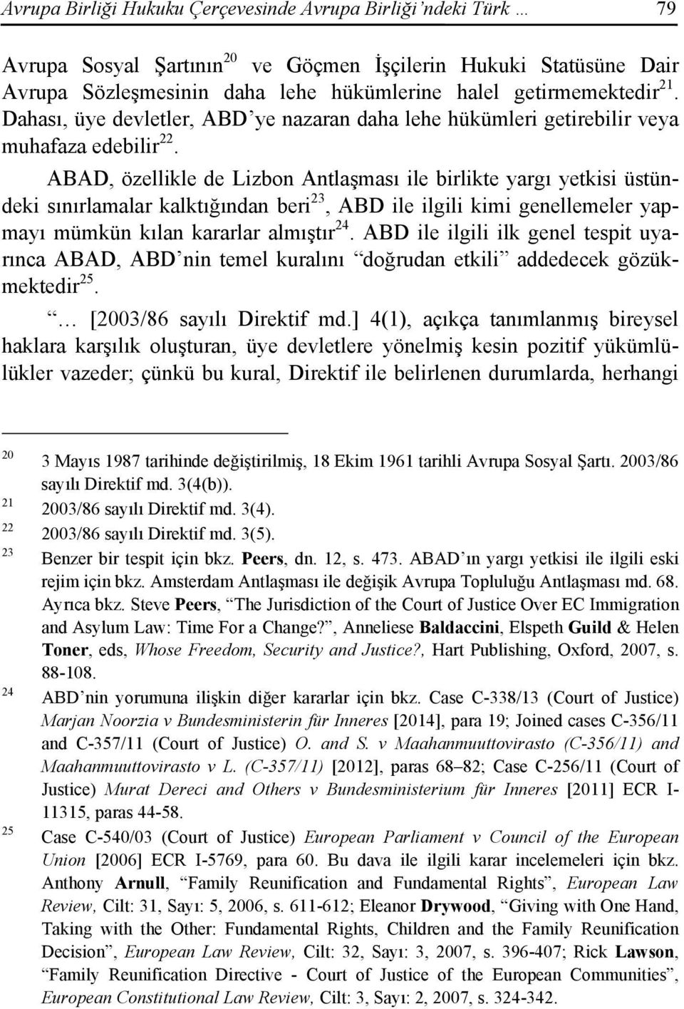 ABAD, özellikle de Lizbon Antlaşması ile birlikte yargı yetkisi üstündeki sınırlamalar kalktığından beri 23, ABD ile ilgili kimi genellemeler yapmayı mümkün kılan kararlar almıştır 24.