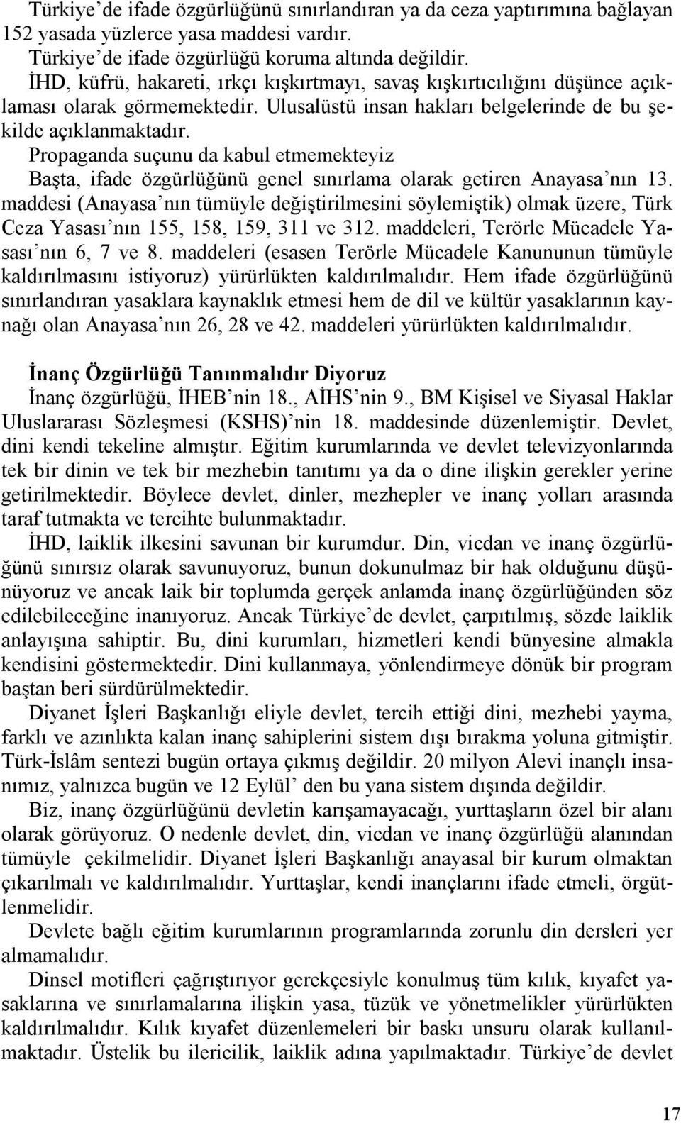 Propaganda suçunu da kabul etmemekteyiz Başta, ifade özgürlüğünü genel sınırlama olarak getiren Anayasa nın 13.