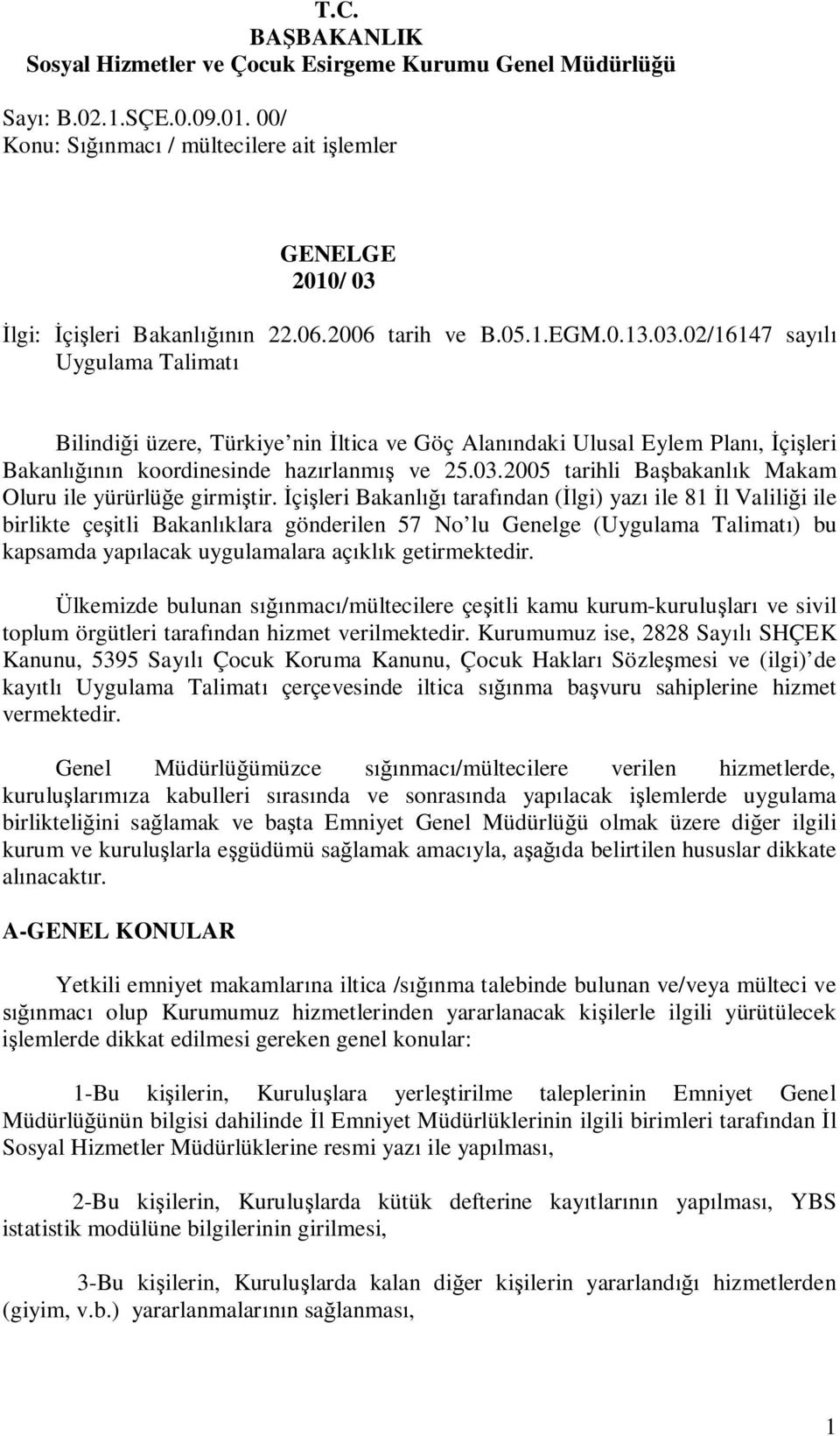 İçişleri Bakanlığı tarafından (İlgi) yazı ile 81 İl Valiliği ile birlikte çeşitli Bakanlıklara gönderilen 57 No lu Genelge (Uygulama Talimatı) bu kapsamda yapılacak uygulamalara açıklık getirmektedir.