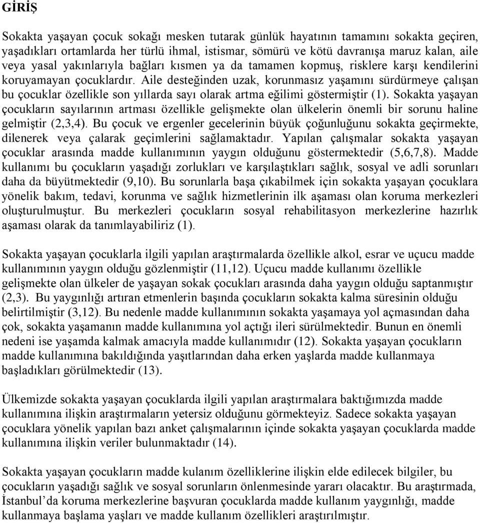 Aile desteğinden uzak, korunmasız yaşamını sürdürmeye çalışan bu çocuklar özellikle son yıllarda sayı olarak artma eğilimi göstermiştir (1).