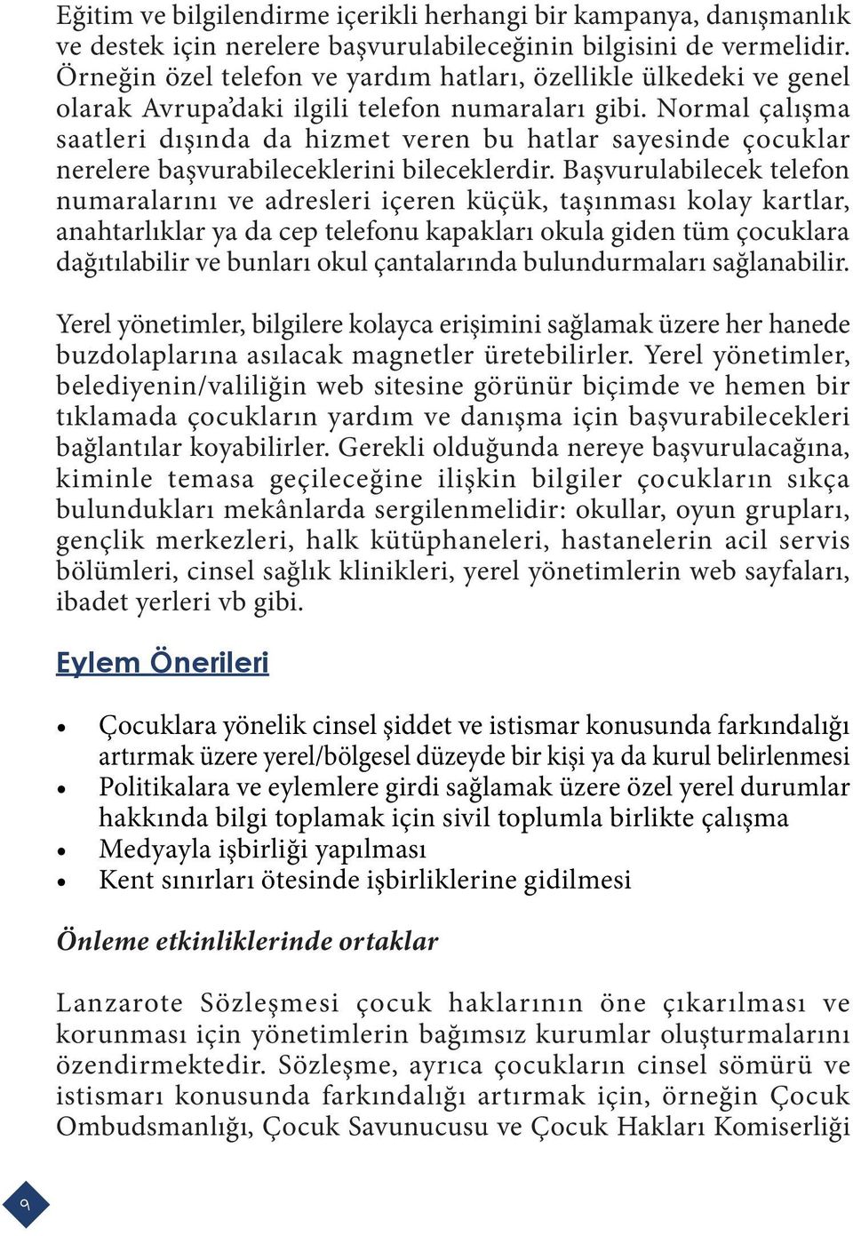 Normal çalışma saatleri dışında da hizmet veren bu hatlar sayesinde çocuklar nerelere başvurabileceklerini bileceklerdir.