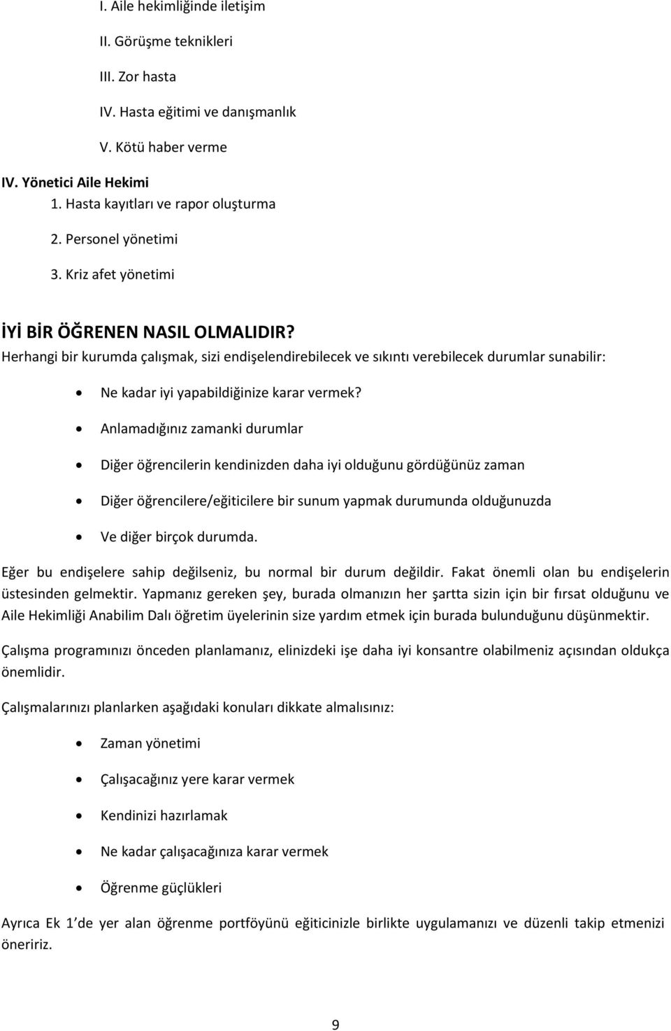 Herhangi bir kurumda çalışmak, sizi endişelendirebilecek ve sıkıntı verebilecek durumlar sunabilir: Ne kadar iyi yapabildiğinize karar vermek?