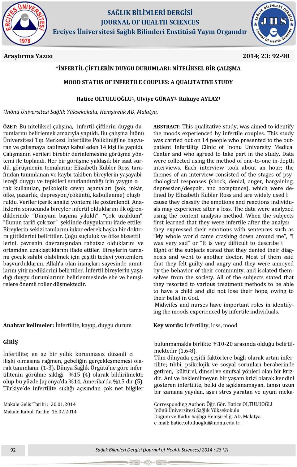 INFERTILE COUPLES: A QUALITATIVE STUDY Hatice OLTULUOĞLU 1, Ulviye GÜNAY 1, Rukuye AYLAZ 1 1İnönü Üniversitesi Sağlık Yüksekokulu, Hemşirelik AD, Malatya, ÖZET: Bu niteliksel çalışma, infertil