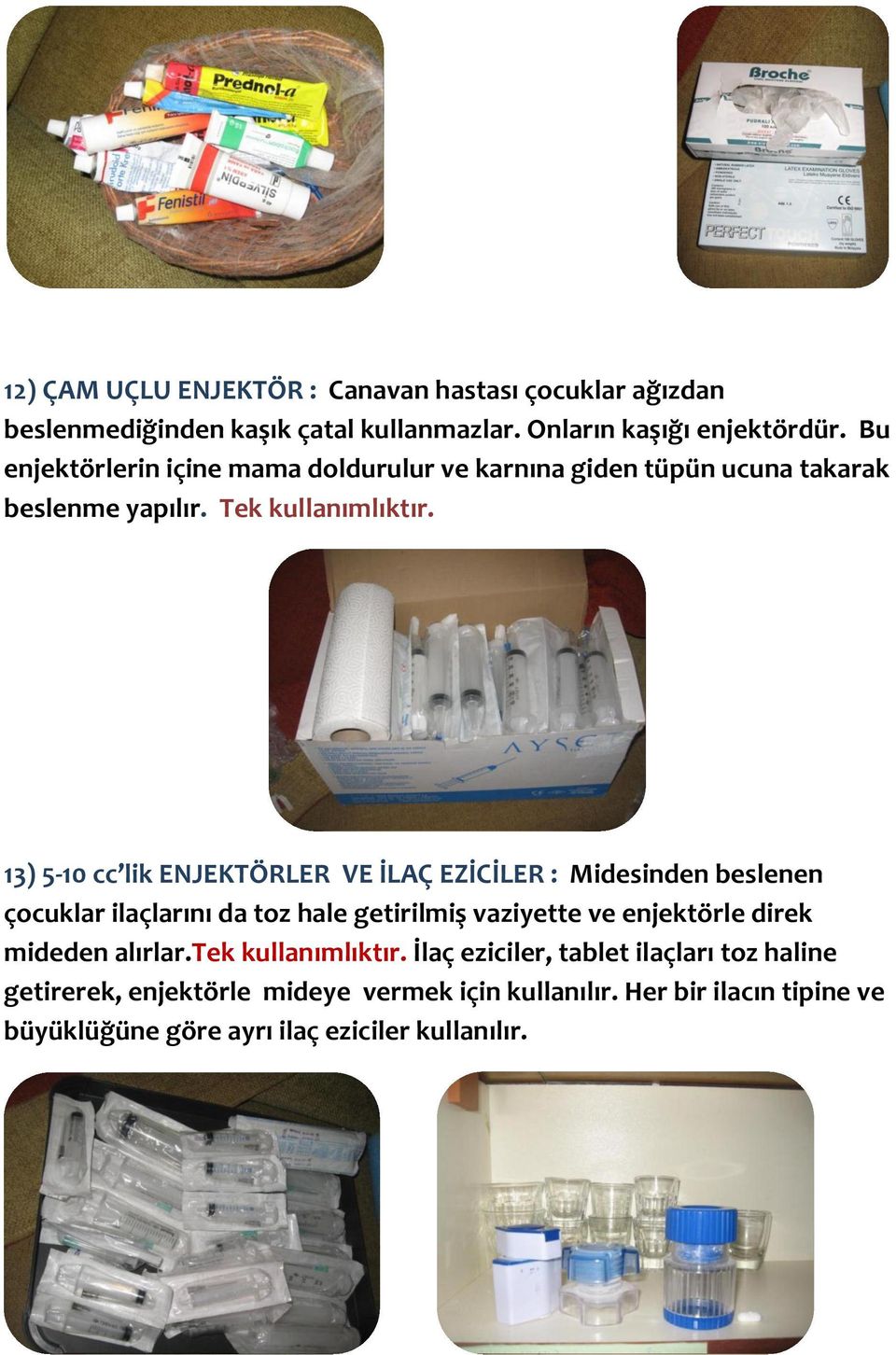 13) 5-10 cc lik ENJEKTÖRLER VE İLAÇ EZİCİLER : Midesinden beslenen çocuklar ilaçlarını da toz hale getirilmiş vaziyette ve enjektörle direk