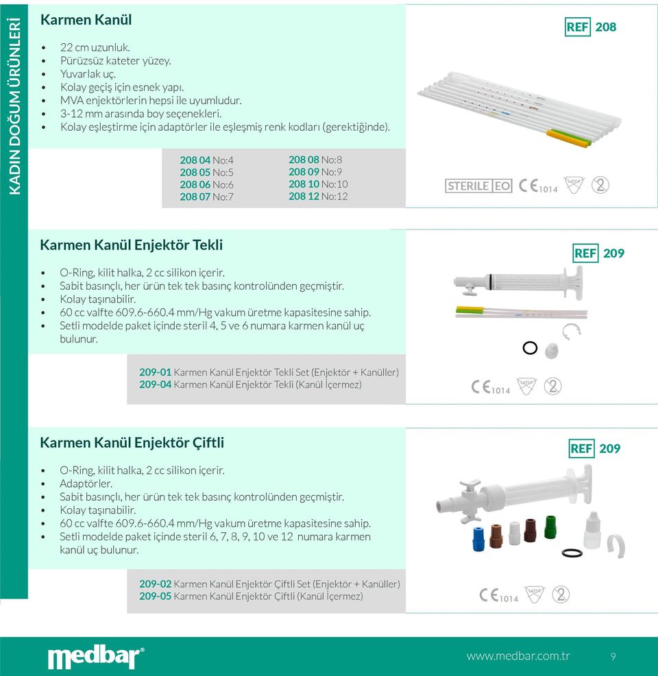 208 04 No:4 208 05 No:5 208 06 No:6 208 07 No:7 208 08 No:8 208 09 No:9 208 10 No:10 208 12 No:12 REF 208 Karmen Kanül Enjektör Tekli REF 209 O-Ring, kilit halka, 2 cc silikon içerir.