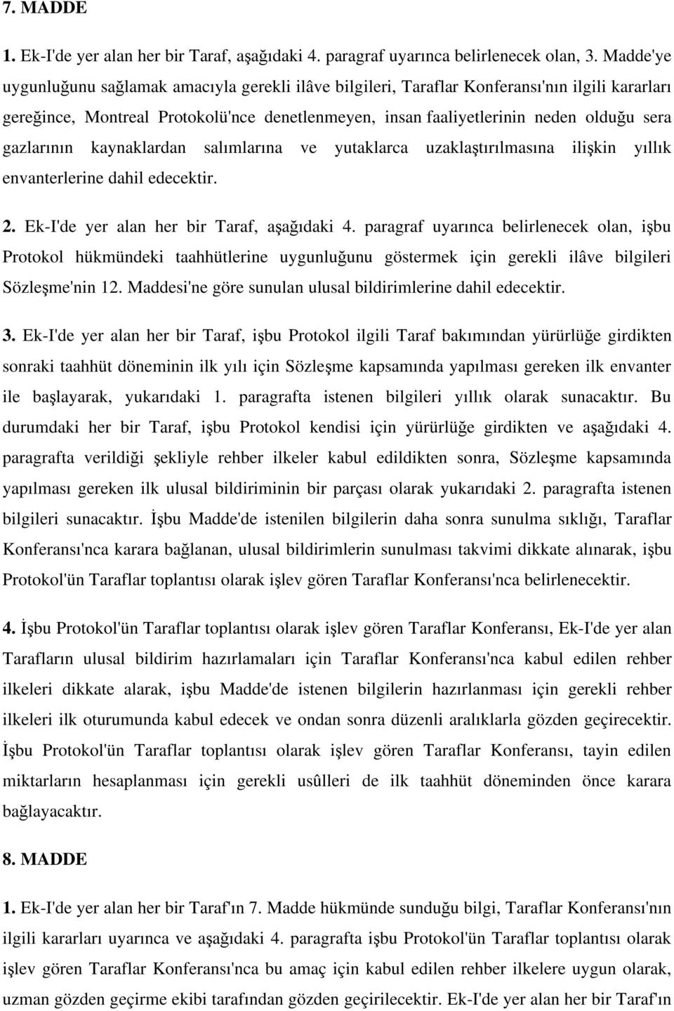 gazlarının kaynaklardan salımlarına ve yutaklarca uzakla tırılmasına ili kin yıllık envanterlerine dahil edecektir. 2. Ek-I'de yer alan her bir Taraf, a a ıdaki 4.