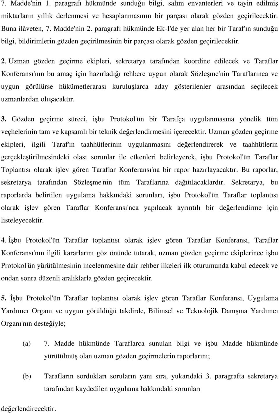 paragrafı hükmünde Ek-I'de yer alan her bir Taraf'ın sundu u bilgi, bildirimlerin gözden geçirilmesinin bir parçası olarak gözden geçirilecektir. 2.