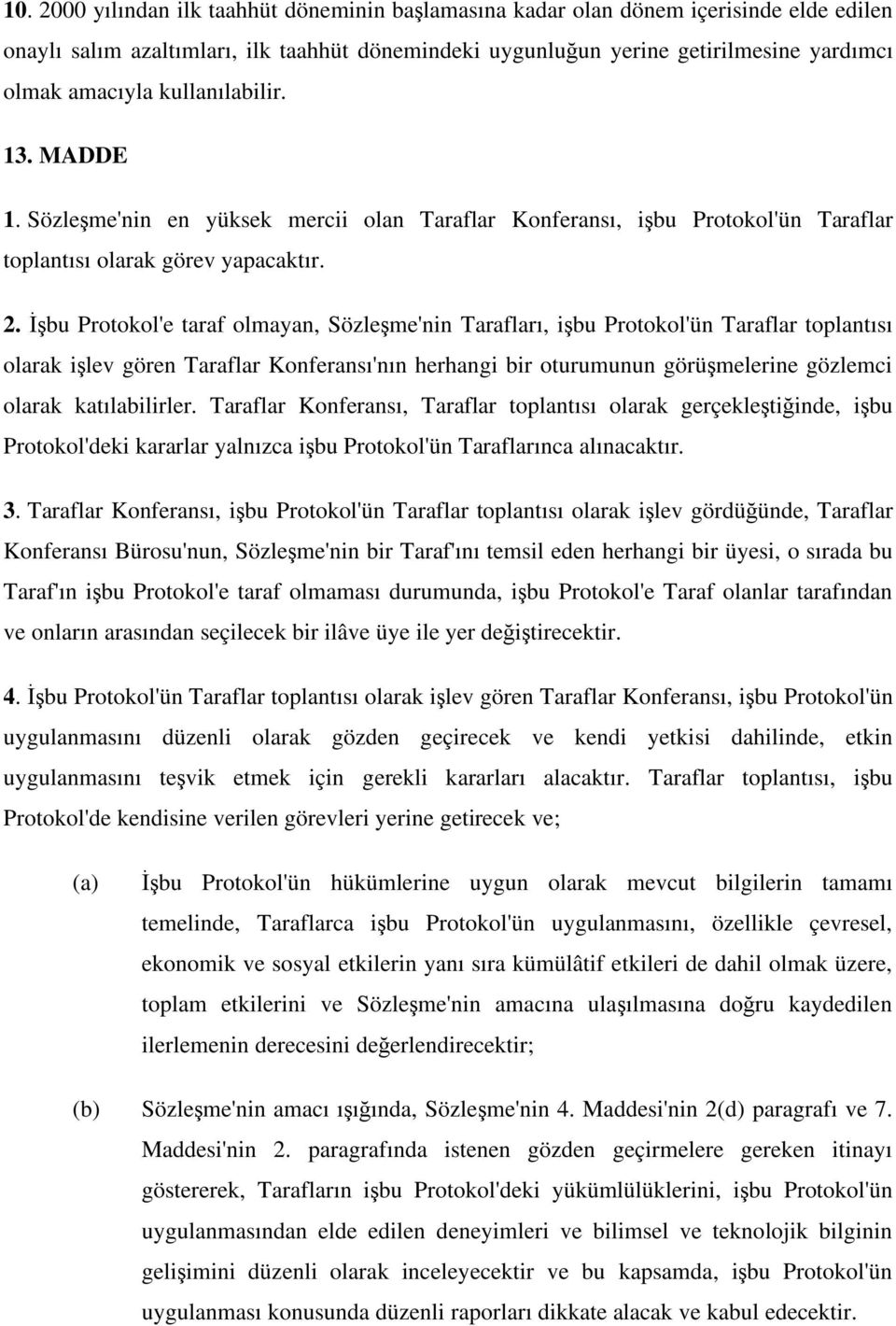 bu Protokol'e taraf olmayan, Sözle me'nin Tarafları, i bu Protokol'ün Taraflar toplantısı olarak i lev gören Taraflar Konferansı'nın herhangi bir oturumunun görü melerine gözlemci olarak