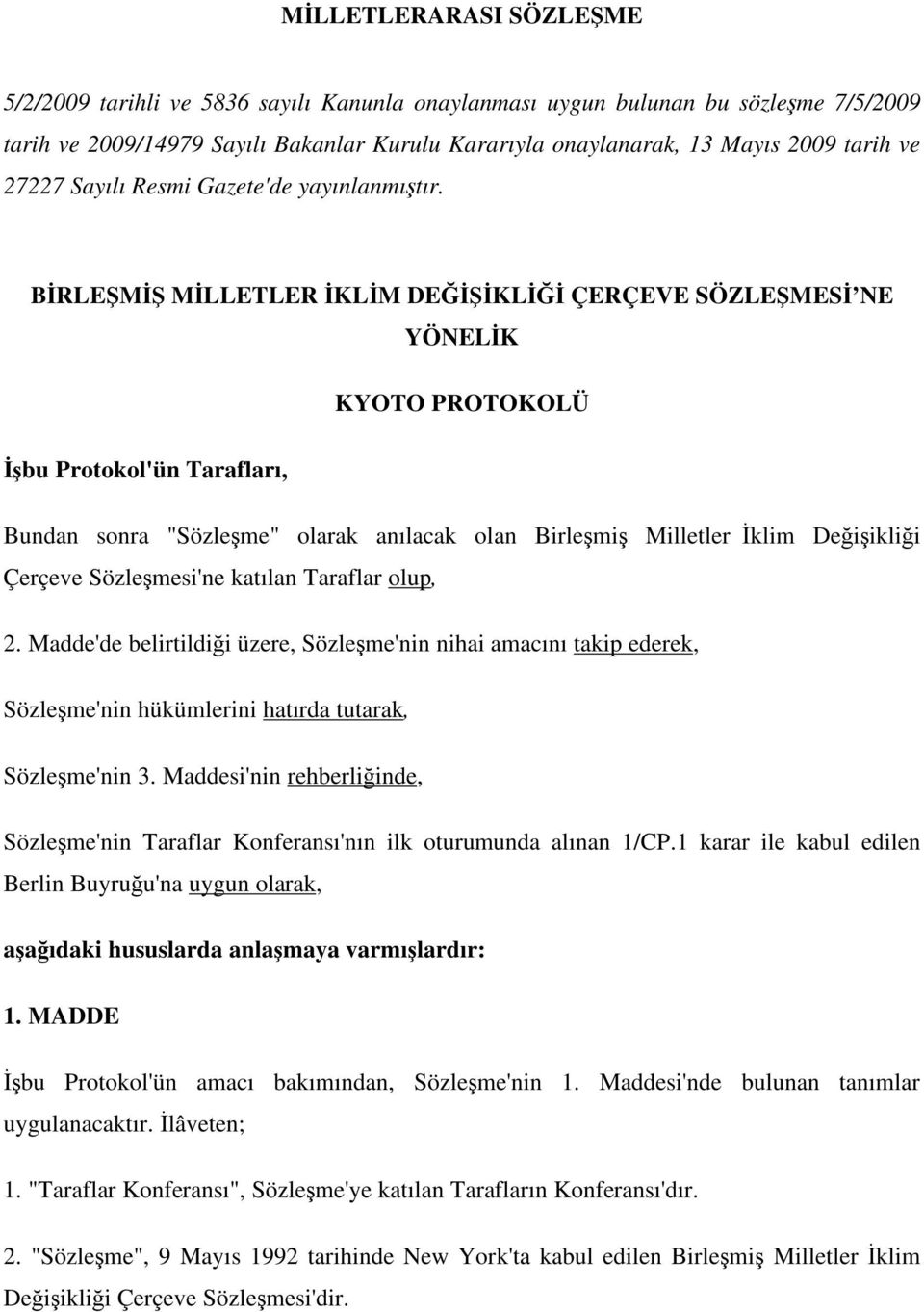 B RLE M M LLETLER KL M DE KL ÇERÇEVE SÖZLE MES NE YÖNEL K KYOTO PROTOKOLÜ bu Protokol'ün Tarafları, Bundan sonra "Sözle me" olarak anılacak olan Birle mi Milletler klim De i ikli i Çerçeve Sözle