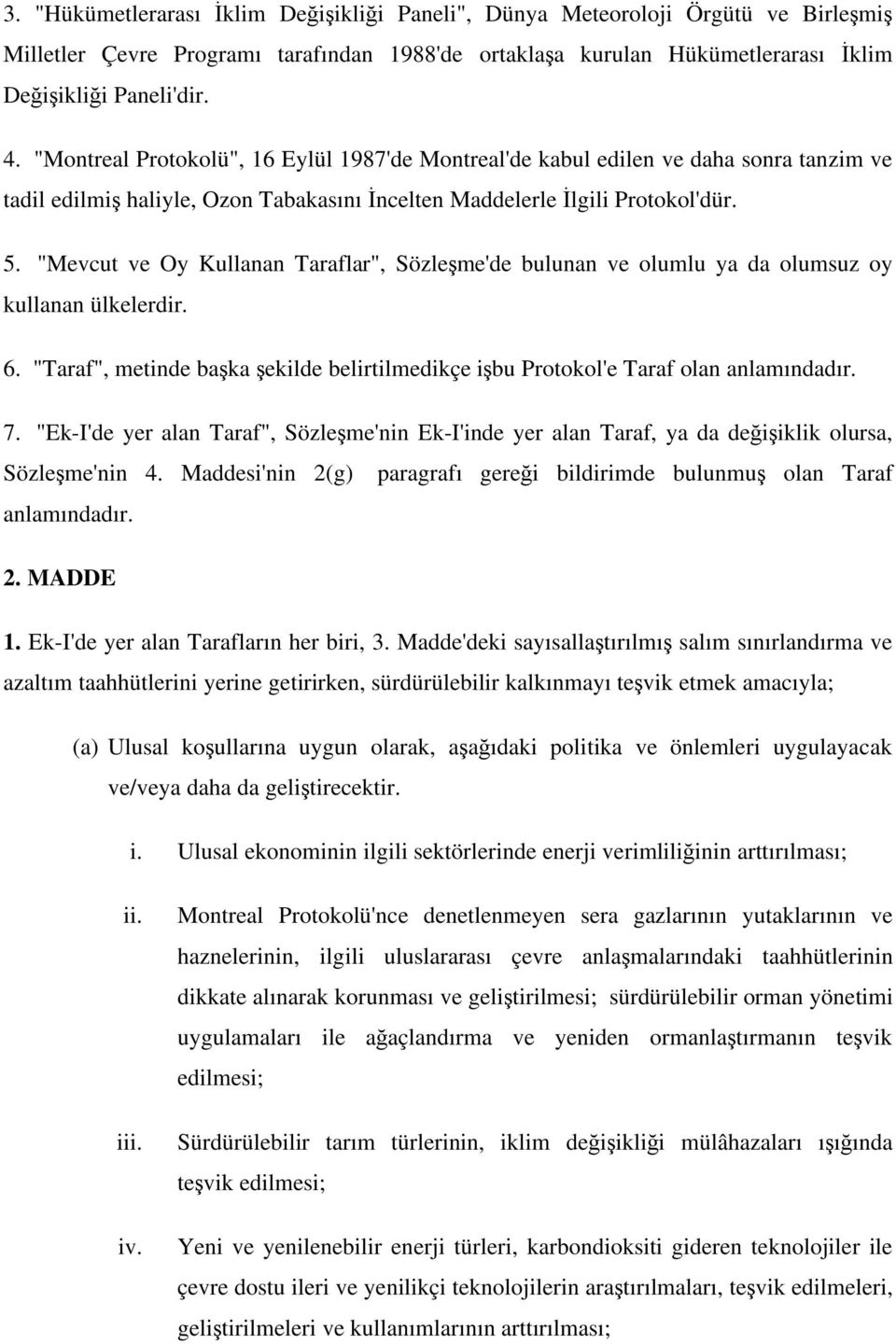 "Mevcut ve Oy Kullanan Taraflar", Sözle me'de bulunan ve olumlu ya da olumsuz oy kullanan ülkelerdir. 6. "Taraf", metinde ba ka ekilde belirtilmedikçe i bu Protokol'e Taraf olan anlamındadır. 7.