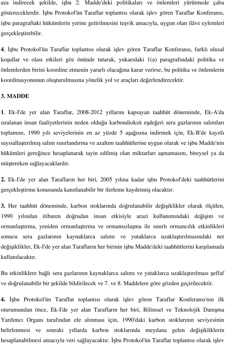 bu Protokol'ün Taraflar toplantısı olarak i lev gören Taraflar Konferansı, farklı ulusal ko ullar ve olası etkileri göz önünde tutarak, yukarıdaki 1(a) paragrafındaki politika ve önlemlerden birini