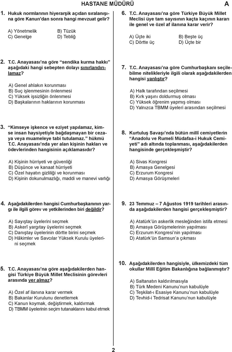 ) Üçte iki B) Beşte üç C) Dörtte üç D) Üçte bir 2. T.C. nayasası na göre sendika kurma hakkı aşağıdaki hangi sebepten dolayı sınırlandırılamaz?