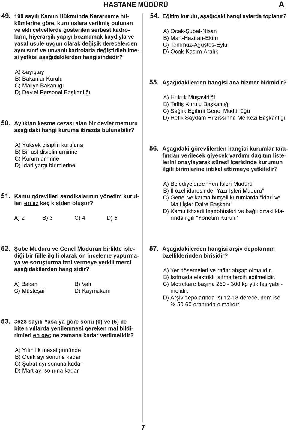 değişik derecelerden aynı sınıf ve unvanlı kadrolarla değiştirilebilmesi yetkisi aşağıdakilerden hangisindedir? 54. Eğitim kurulu, aşağıdaki hangi aylarda toplanır?