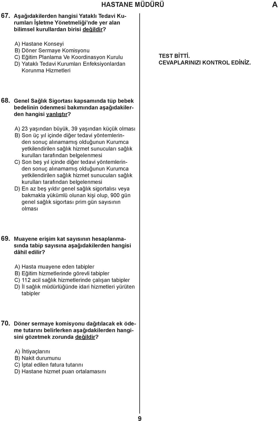 CEVPLRINIZI KONTROL EDİNİZ. 68. Genel Sağlık Sigortası kapsamında tüp bebek bedelinin ödenmesi bakımından aşağıdakilerden hangisi yanlıştır?