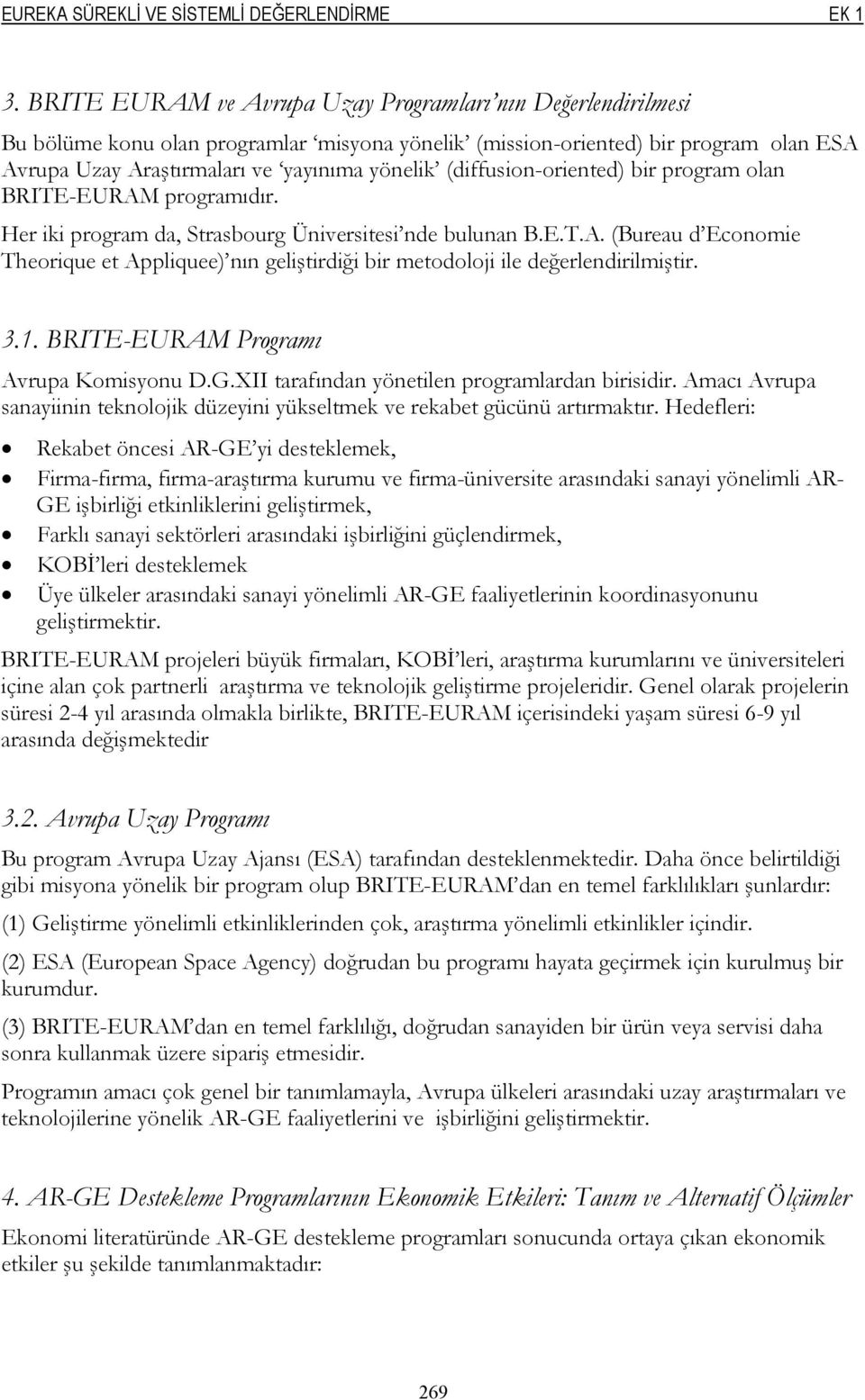 (diffusion-oriented) bir program olan BRITE-EURAM programıdır. Her iki program da, Strasbourg Üniversitesi nde bulunan B.E.T.A. (Bureau d Economie Theorique et Appliquee) nın geliştirdiği bir metodoloji ile değerlendirilmiştir.