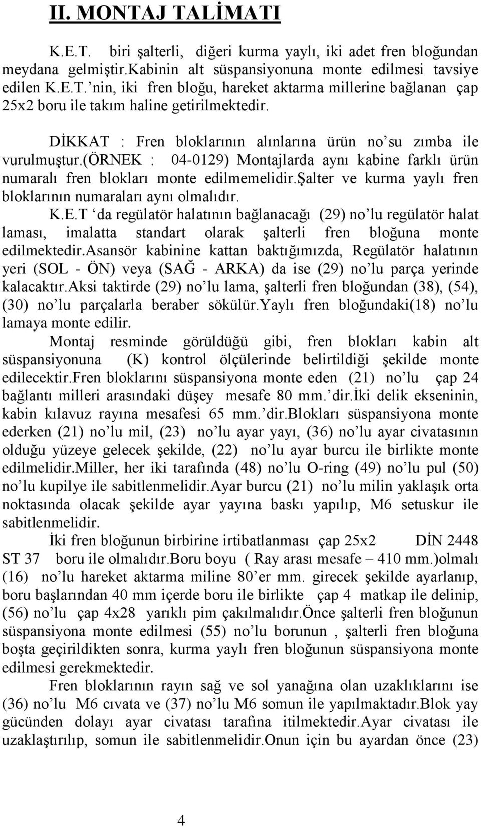 şalter ve kurma yaylı fren bloklarının numaraları aynı olmalıdır. K.E.