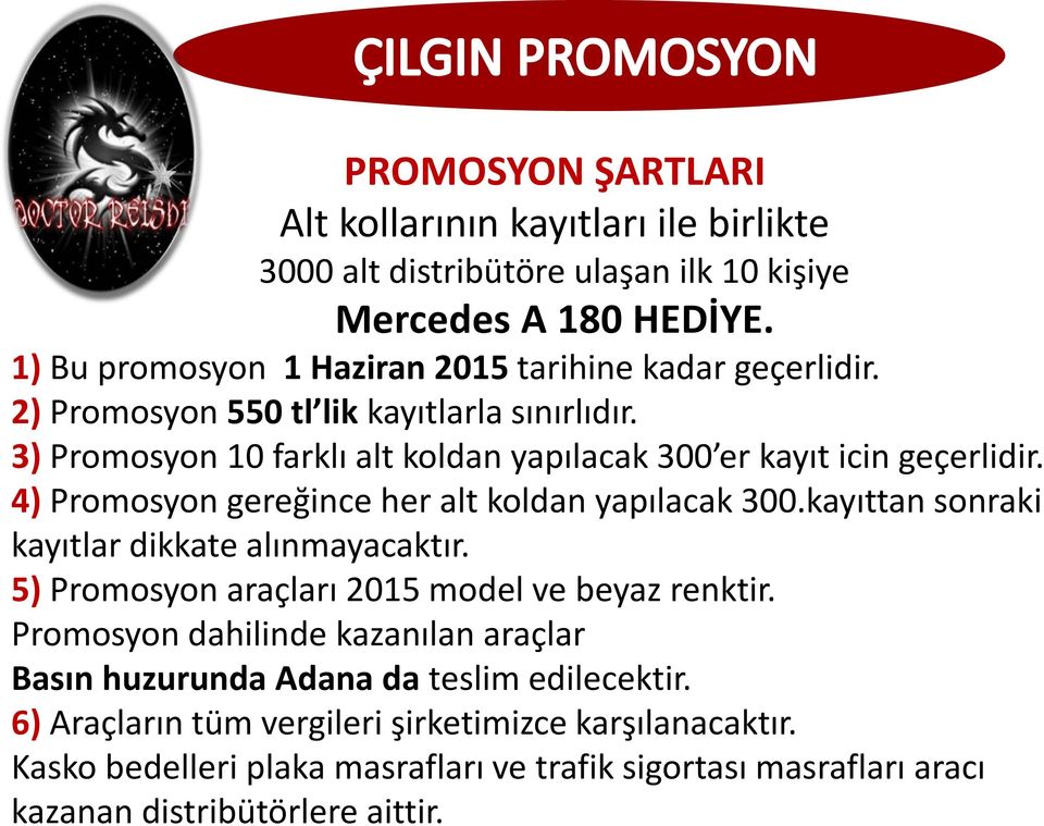 3) Promosyon 10 farklı alt koldan yapılacak 300 er kayıt icin geçerlidir. 4) Promosyon gereğince her alt koldan yapılacak 300.