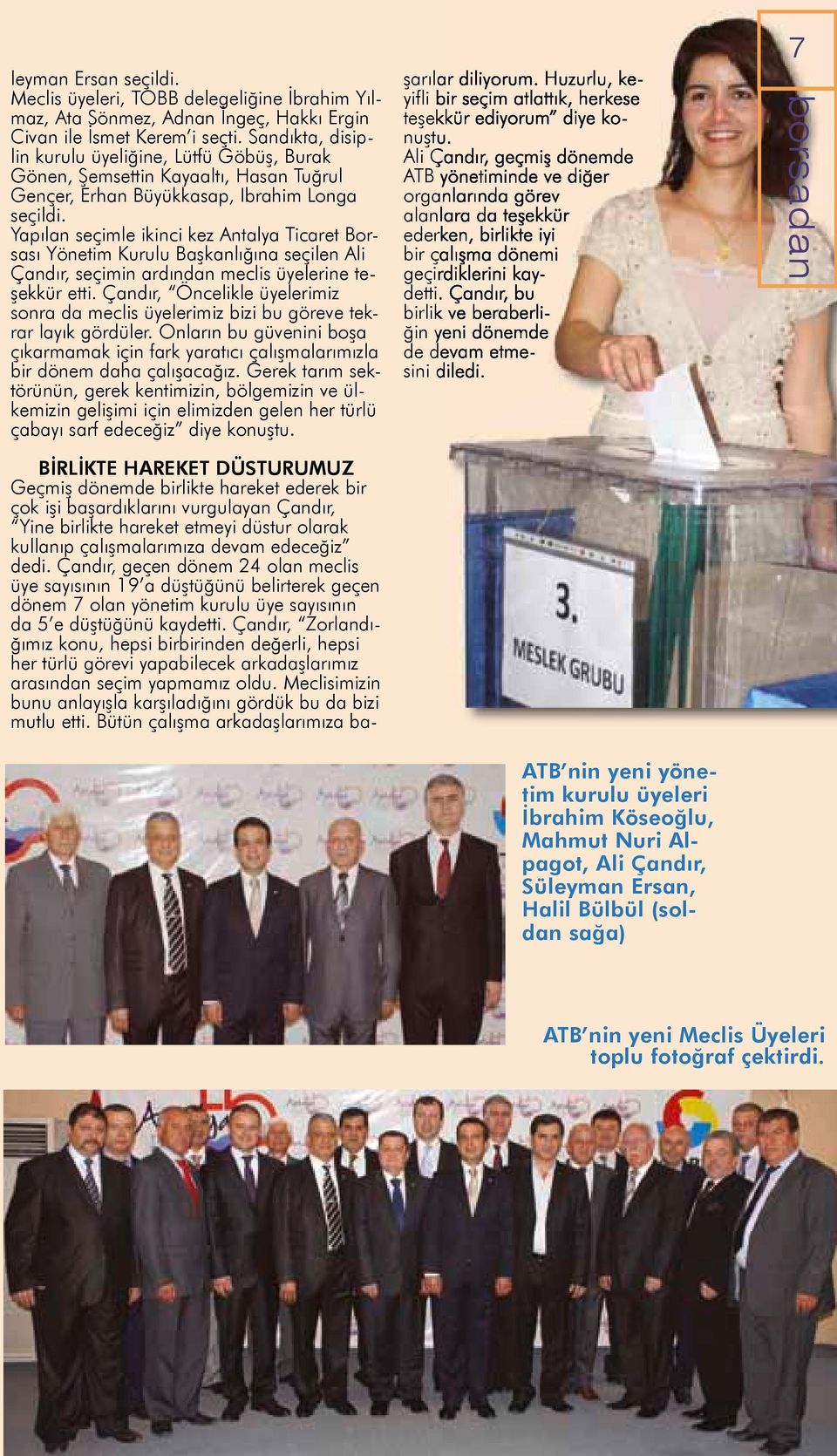 Yapılan seçimle ikinci kez Antalya Ticaret Borsası Yönetim Kurulu Başkanlığına seçilen Ali Çandır, seçimin ardından meclis üyelerine teşekkür etti.