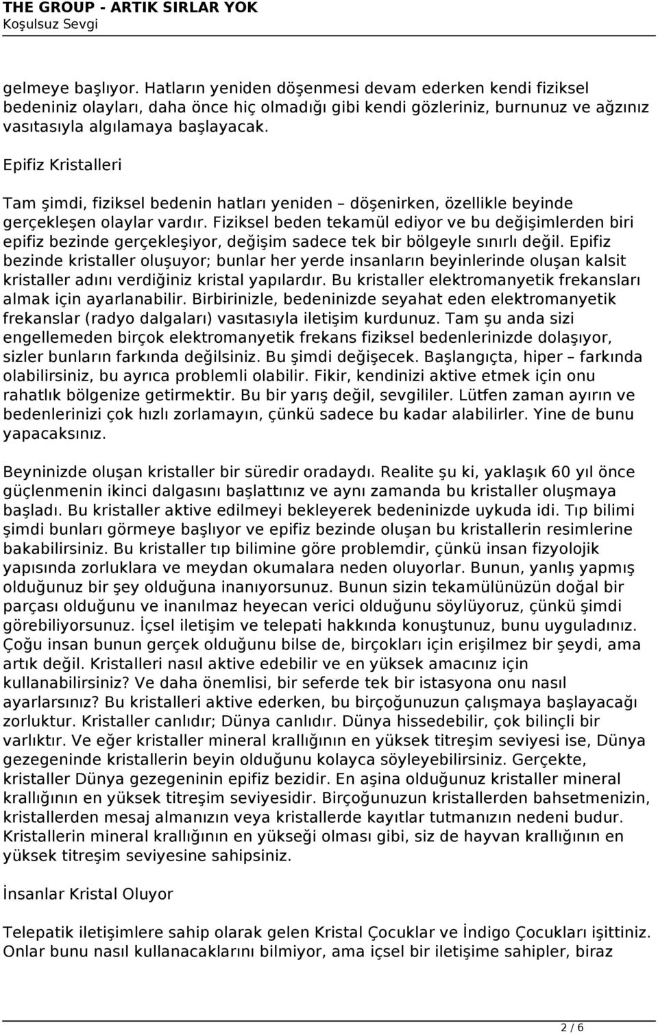 Fiziksel beden tekamül ediyor ve bu değişimlerden biri epifiz bezinde gerçekleşiyor, değişim sadece tek bir bölgeyle sınırlı değil.