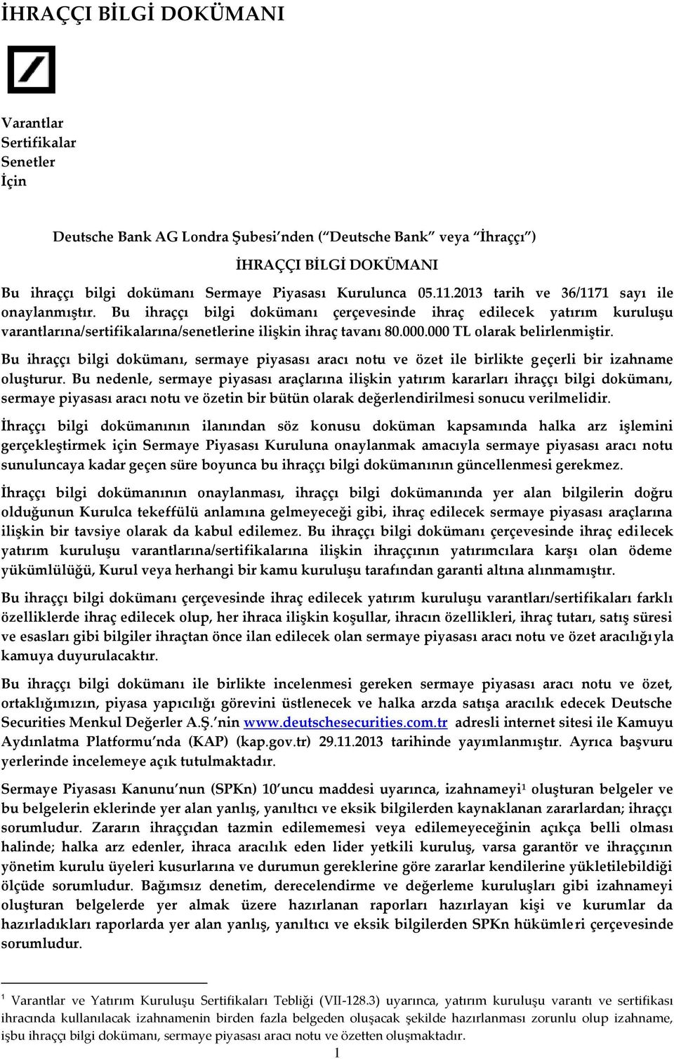 000.000 TL olarak belirlenmiştir. Bu ihraççı bilgi dokümanı, sermaye piyasası aracı notu ve özet ile birlikte geçerli bir izahname oluşturur.