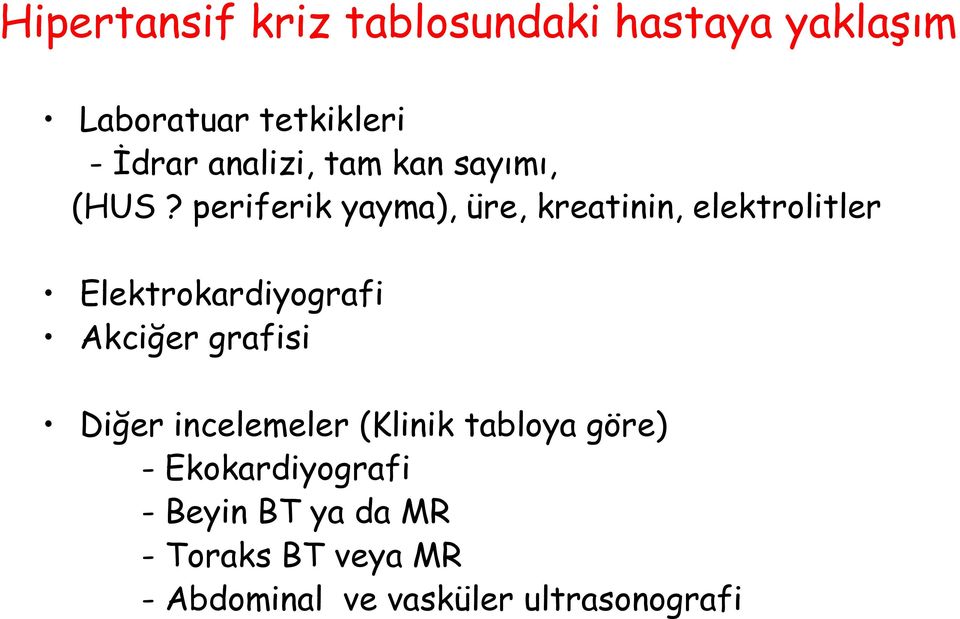 periferik yayma), üre, kreatinin, elektrolitler Elektrokardiyografi Akciğer