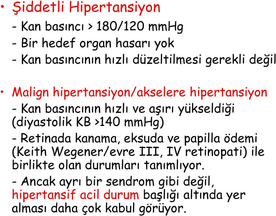 >140 mmhg) - Retinada kanama, eksuda ve papilla ödemi (Keith Wegener/evre III, IV retinopati) ile birlikte olan