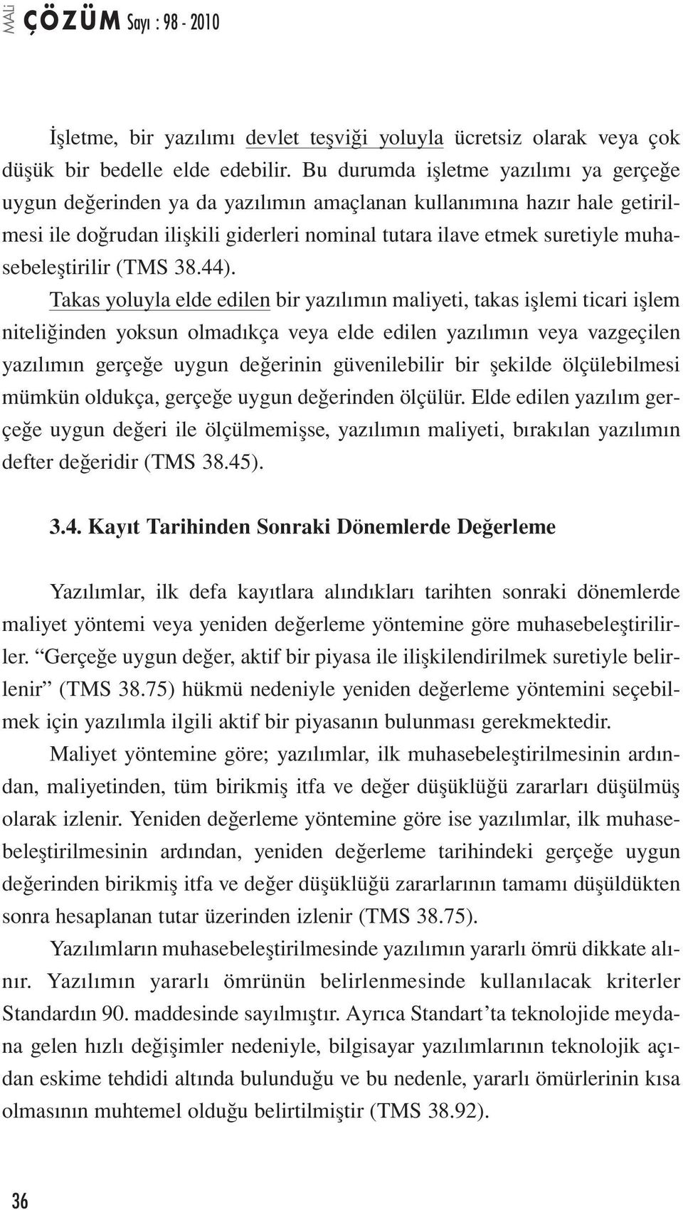 muhasebeleştirilir (TMS 38.44).