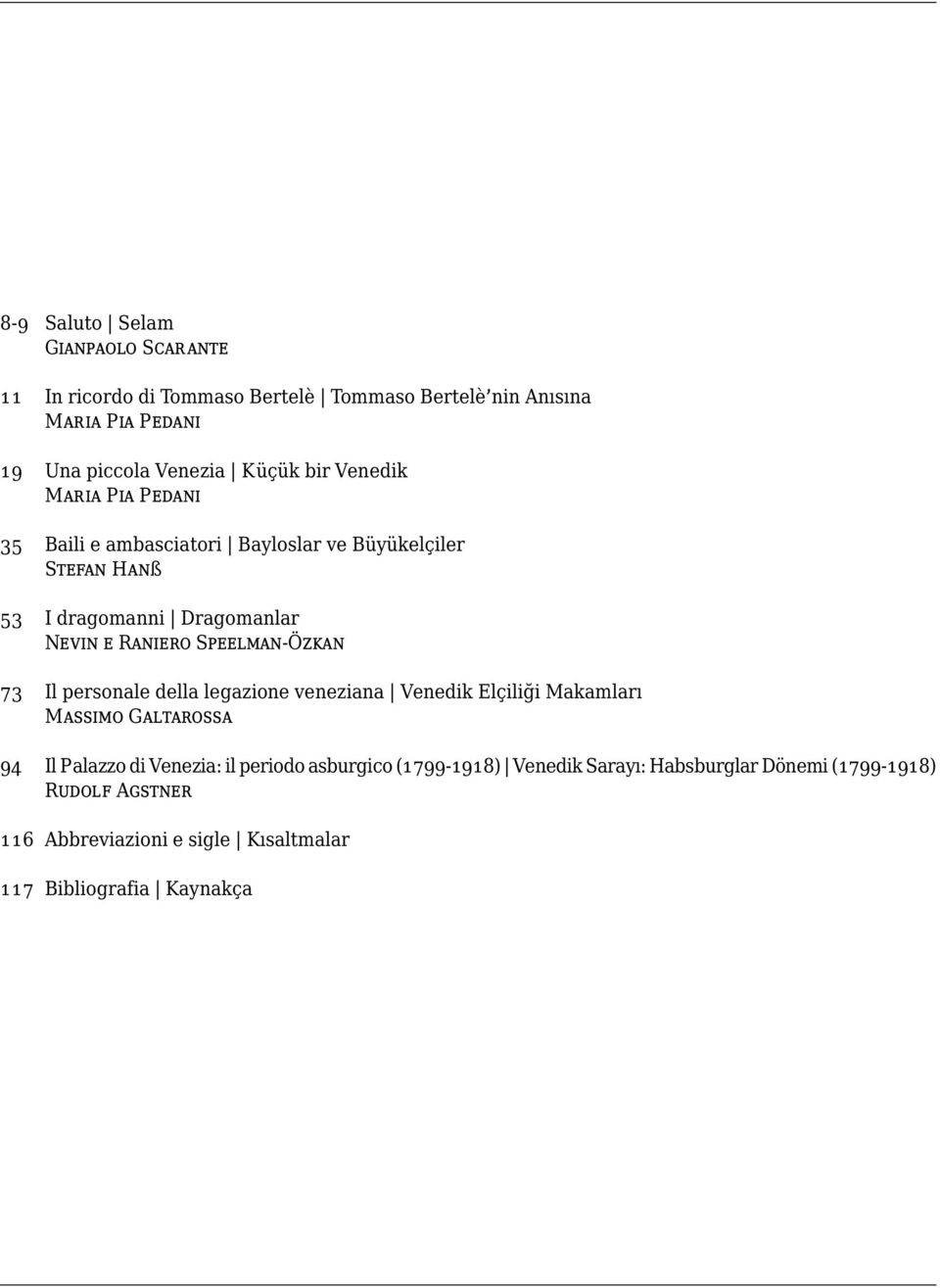 Speelman-Özkan 73 Il personale della legazione veneziana Venedik Elçiliği Makamları Massimo Galtarossa 94 Il Palazzo di Venezia: il periodo